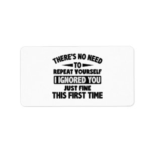 Ignored You First Time Fine Funny Sarcastic For Te Label