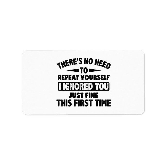 Ignored You First Time Fine Funny Sarcastic For Te Label (Front)