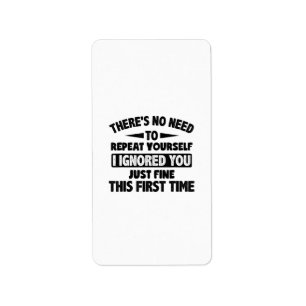 Ignored You First Time Fine Funny Sarcastic For Te Label