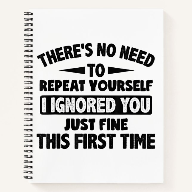 Ignored You First Time Fine Funny Sarcastic For Te Notebook (Front)