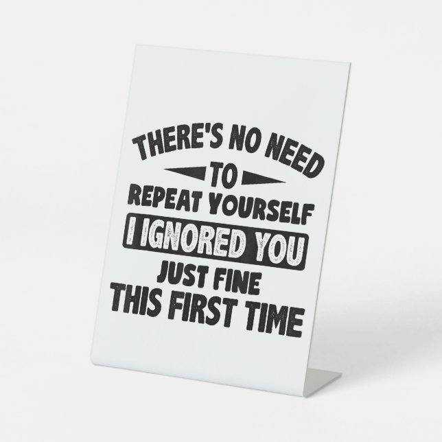 Ignored You First Time Fine Funny Sarcastic For Te Pedestal Sign (Front)