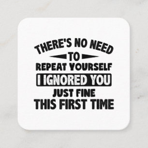 Ignored You First Time Fine Funny Sarcastic For Te Square Business Card