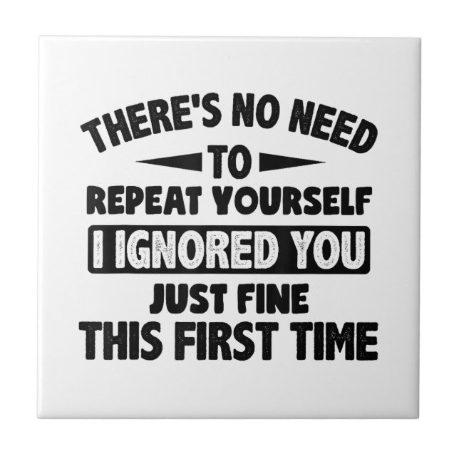 Ignored You First Time Fine Funny Sarcastic For Te Tile (Front)