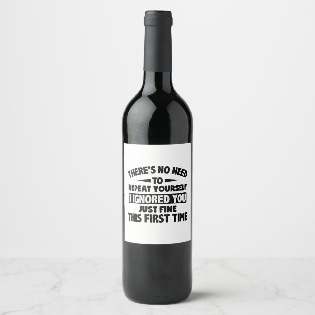 Ignored You First Time Fine Funny Sarcastic For Te Wine Label (Front)