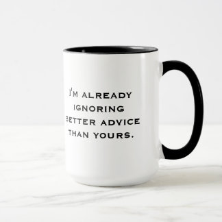 "Ignoring Better Advice" Mug
