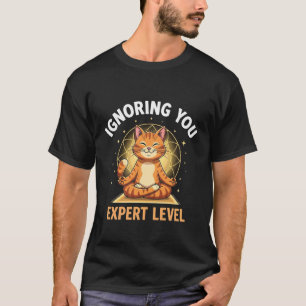 Ignoring You Expert Level Funny Cat Yoga Lover Hum T-Shirt