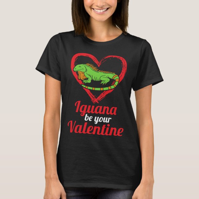 Iguana Be Your Valentine Lizard Love Animal Themed T-Shirt (Front)