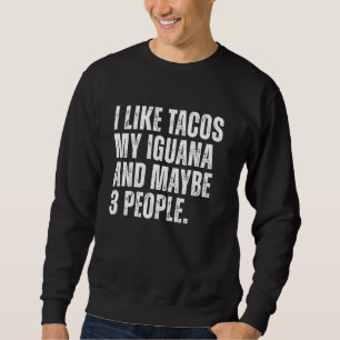 Iguana Lizard Owner Tacos Lover Funny Reptile Liza Sweatshirt