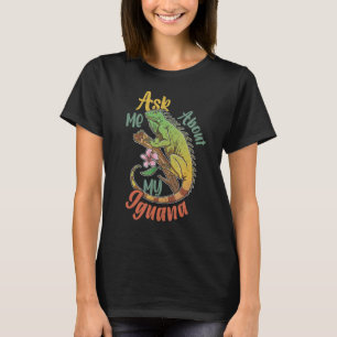 Iguana Reptiles Lizard Pet Terrarium 10 T-Shirt