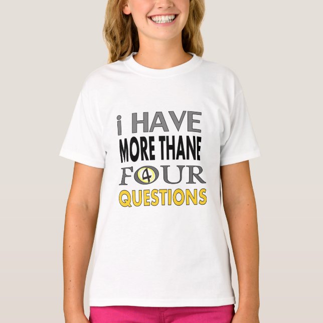 Ihave more than four querstions T-Shirt (Front)