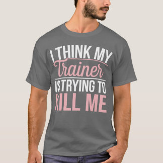 Ihink Myrainer Isryingo Kill Me funny gym gift T-Shirt
