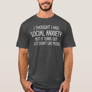 Ihought I Had Social Aniety Funny Jokes Sarcastic T-Shirt