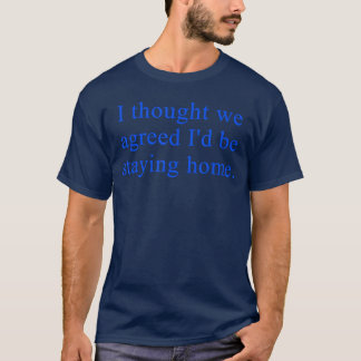 Ihought We Agreed Id Be Staying Home Quote retro T-Shirt