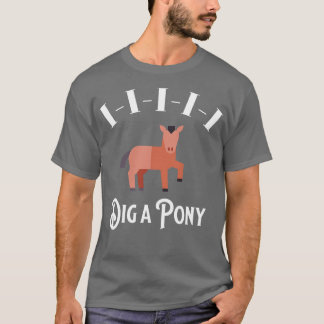 IIIII Dig a Pony T-Shirt