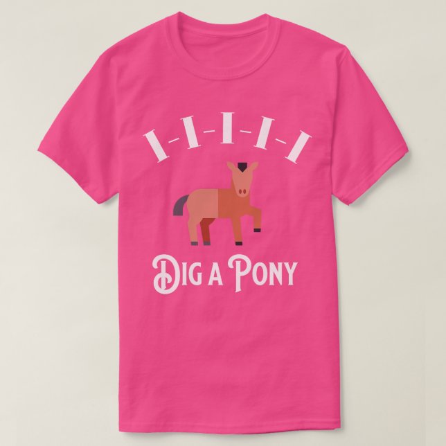 IIIII Dig a Pony TShirt 1 (Design Front)