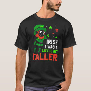 Iirish Wish I Was A Little Bit Taller Leprechaun I T-Shirt
