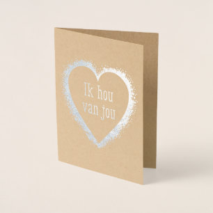 Ik hou van jou , I love you in Dutch Foil Card