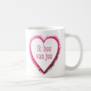Ik hou van jou , I love you in Dutch in pink Coffee Mug
