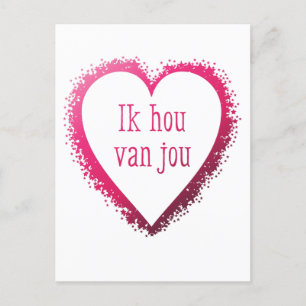 Ik hou van jou , I love you in Dutch in pink Postcard