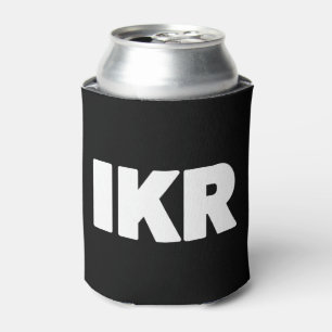 IKR   Text Slang Can Cooler