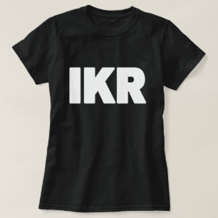IKR   Text Slang T-Shirt