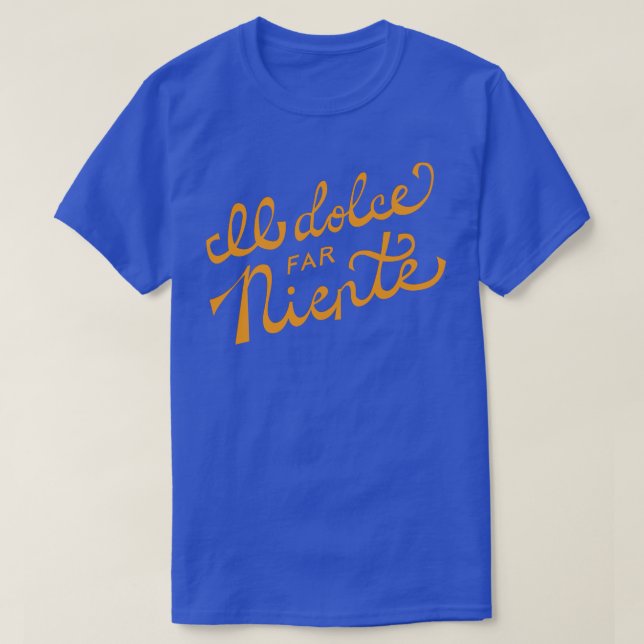 Il dolce far niente Italian The sweetness art of d T-Shirt (Design Front)
