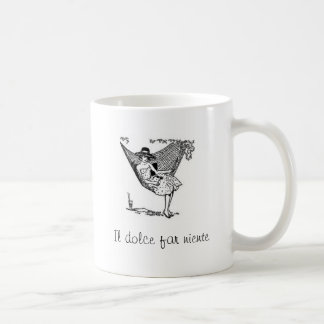 Il Dolce far niente!  Sweetness of doing nothing! Coffee Mug