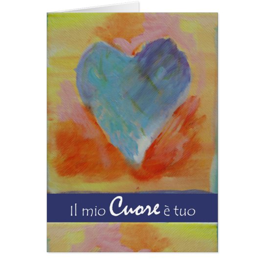 Il mio Cuore e tuo, My Heart is Yours in Italian Card