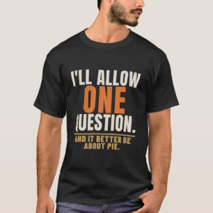 I'll Allow One Question Nosy Relatives Humor T-Shirt