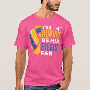 I'Ll Always Be Her Biggest Fan Volleyball Family T-Shirt