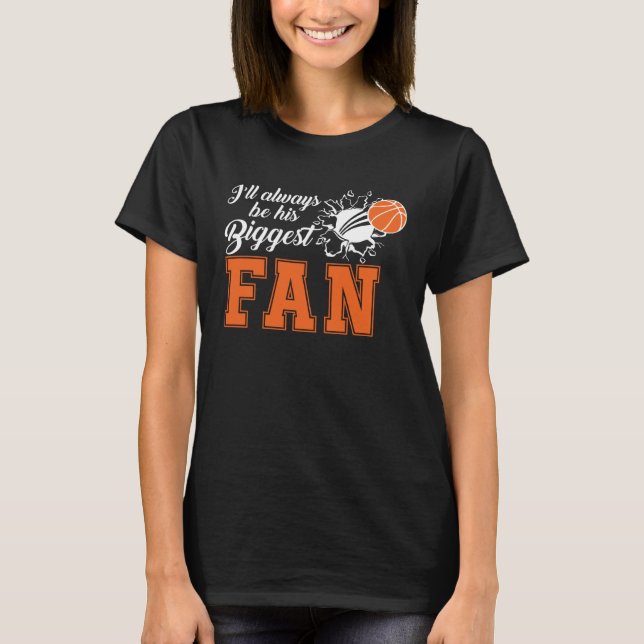 Ill always be his biggest fan Cute Basketball Mom T-Shirt (Front)