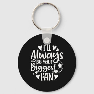 I'll Always Be Your Biggest Fan Soccer Lover Key Ring