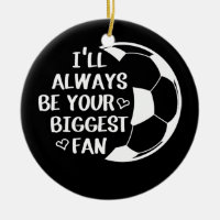 I'll Always Be Your Biggest Fan Soccer Mum Life