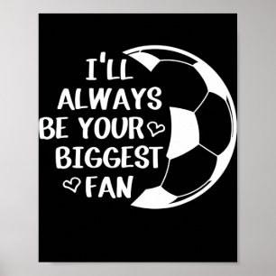 I'll Always Be Your Biggest Fan Soccer Mum Life Poster