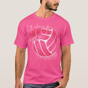 I'Ll Always Her Biggest Fan Volleyball For Volleyb T-Shirt