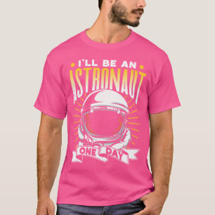 I'Ll Be An Astronaut One Day Rocket Astronomy Spac T-Shirt