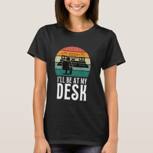 I'll Be At My Desk- Sound Engineer Recording Studi T-Shirt