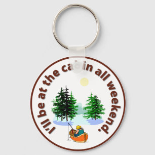 I'll be at the cabin all weekend key ring