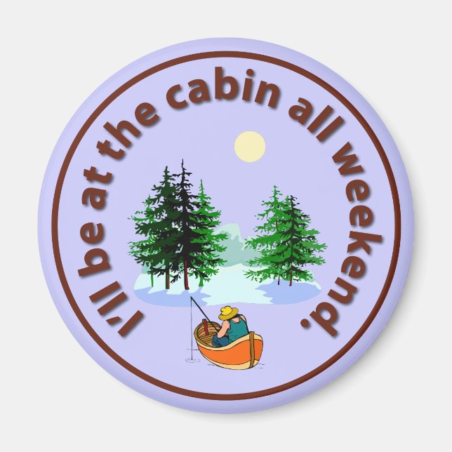 I'll be at the cabin all weekend magnet (Front)