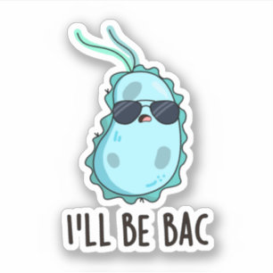 I'll Be Bac Funny Biology Bacteria Pun