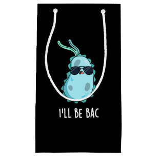 I'll Be Bac Funny Biology Bacteria Pun Dark BG Small Gift Bag