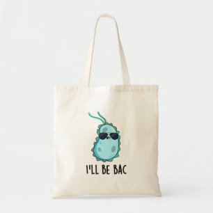 I'll Be Bac Funny Biology Bacteria Pun Tote Bag
