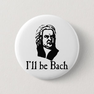 I'll Be Bach 6 Cm Round Badge