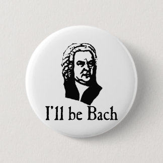 I'll Be Bach 6 Cm Round Badge