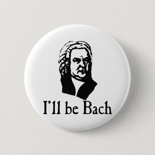 Image of I'll Be Bach 6 Cm Round Badge
