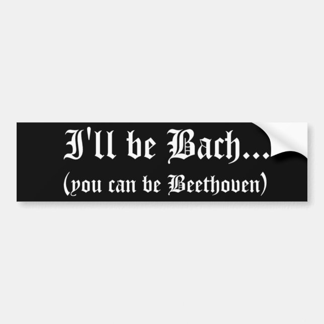 I'll be Bach... bumper sticker (Front)