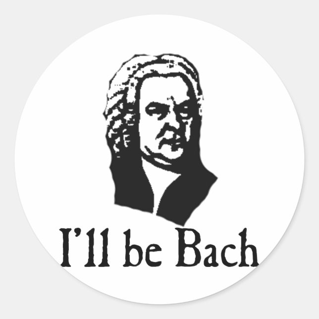 I'll Be Bach Classic Round Sticker (Front)