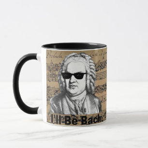 I'll be Bach Gift for Musician, Bach lover Mug