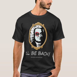 I'll be Bach T-shirt