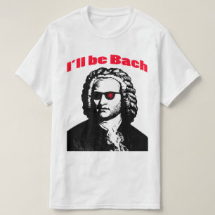 I'll Be Bach T-Shirt